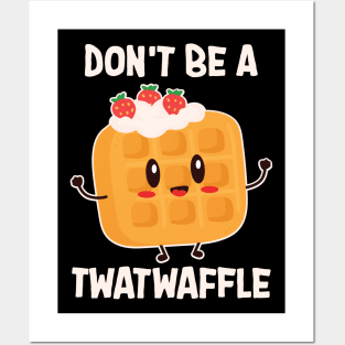 Don't Be A Twatwaffle Baking Posters and Art